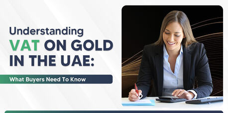 Dubai, Accounting, VAT On Gold In UAE