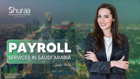 Dubai, Financial, Payroll Services In Saudi Arabia - Shuraa Tax