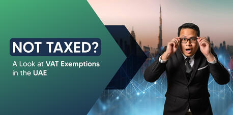 Dubai, Financial, Value Added Tax (VAT) Exemptions In The UAE