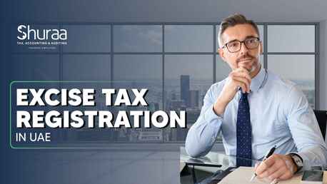 Dubai, Financial, Excise Tax Registration In UAE - Shuraa Tax