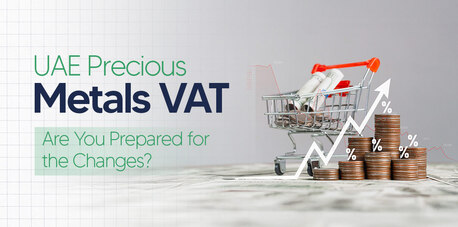 Dubai, Financial, UAE Precious Metals VAT Changes - Shuraa Tax