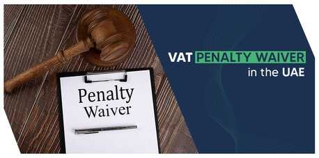 Dubai, Financial, VAT Penalty Waiver In The UAE - Shuraa Tax