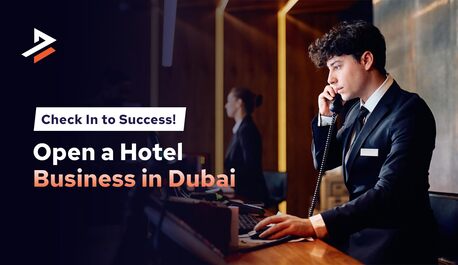 Dubai, Business, How To Start A Hotel Business In Dubai, UAE