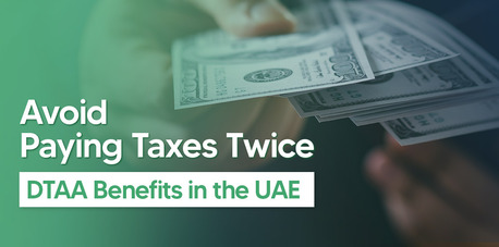 Dubai, Financial, What Is Double Taxation Avoidance Agreement (DTAA)