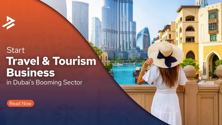 Dubai, Business, How To Start A Travel And Tourism Business In Dubai
