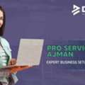 PRO Services In Ajman: Expert Business Setup Support