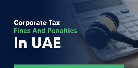 Dubai, Financial, Corporate Tax Fines And Penalties In UAE