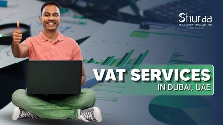 Dubai, Financial, VAT Services In Dubai, UAE | Shuraa Tax