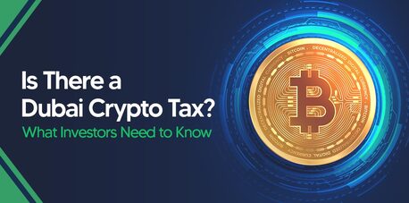Dubai, Financial, Dubai Crypto Tax Guide 2025: Everything You Need To Know
