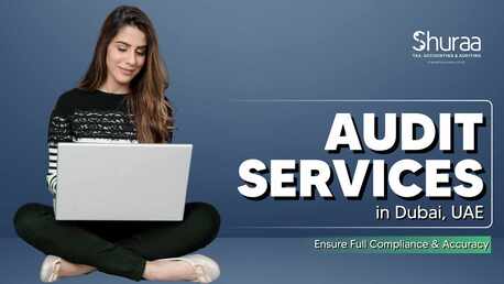 Dubai, Financial, Get Expert Audit Services In Dubai &ndash; Shuraa Tax Solutions