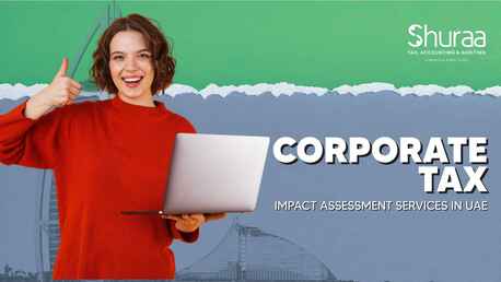 Dubai, Financial, Corporate Tax Impact Assessment Services In UAE