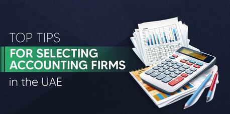 Dubai, Financial, How To Choose The Right Accounting Services In The UAE