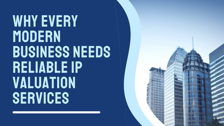 Singapore, Business, Why Every Modern Business Needs Reliable IP Valuation Services