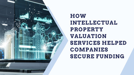 Singapore, Business, How Intellectual Property Valuation Services Helped Companies Secure Funding
