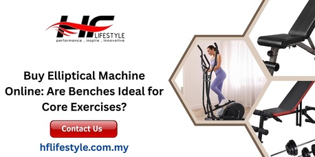Kuala Lumpur, Business, Buy Elliptical Machine Online: Are Benches Ideal For Core Exercises?