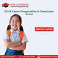 GCSE A Level Preparation In Downtown Dubai