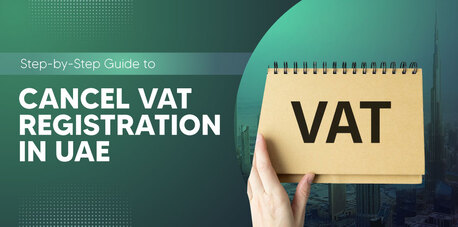 Dubai, Financial, How To Cancel VAT Registration In UAE | Shuraa Tax