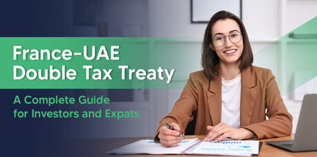 Dubai, Financial, France-UAE Double Tax Treaty: All You Need To Know