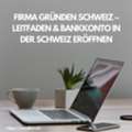 Firma Gr?nden Schweiz &ndash; Leitfaden & Bankkonto In Der Schweiz Er?ffnen