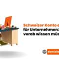 Schweizer Konto Er?ffnen F?r Unternehmen: Was Sie Vorab Wissen M?ssen
