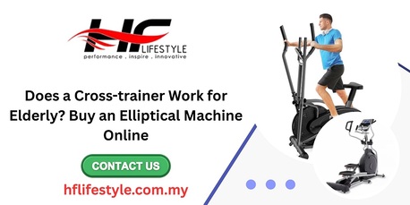 Kuala Lumpur, Business, Does A Cross-trainer Work For Elderly? Buy An Elliptical Machine Online
