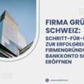 Firma Gr?nden Schweiz: Schritt-f?r-Schritt Zur Erfolgreichen Firmengr?ndung Und Bankkonto