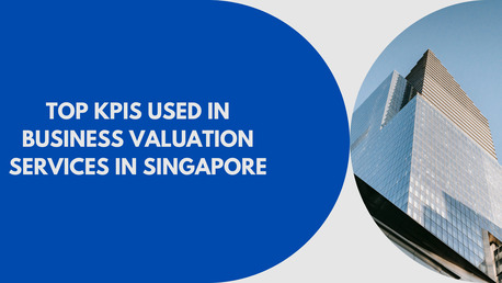 Singapore, Business, Top KPIs Used In Business Valuation Services In Singapore