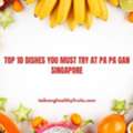Top 10 Dishes You Must Try At Pa Pa Gan Singapore