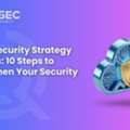 Cloud Security Strategy Services: 10 Steps To Strengthen Your Security Plan