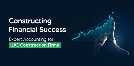 Dubai, Financial, Accounting Services For Construction Companies In UAE