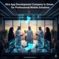 Hire App Development Company In Oman For Professional Mobile Solutions