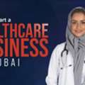 How To  Start A Healthcare Business In Dubai