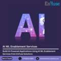 Build AI-Powered Applications Using AI ML Enablement Services From EnFuse Solutions