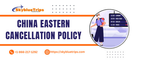 New York, Travel, China Eastern Cancellation Policy | Fees, Rules & Refund Guide