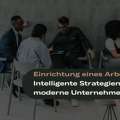 Einrichtung Eines Arbeitsplatzes: Intelligente Strategien F?r Moderne Unternehmen