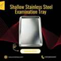 Discover The Shallow Stainless Steel Examination Tray Sleek, Durable