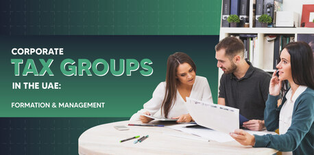 Dubai, Financial, A Guide To Corporate Tax Groups In The UAE