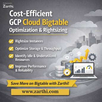 Noida, Technical, Cost-Efficient GCP Cloud Bigtable Optimization & Rightsizing &ndash; Zarthi
