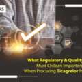 Regulatory & Quality Chilean Importers Perform When Procuring Ticagrelor From India