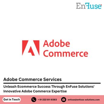 Mumbai, Marketing, Unleash Ecommerce Success Through EnFuse Solutions&rsquo; Innovative Adobe Commerce Expertise