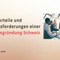 Die Vorteile Und Herausforderungen Einer Firmengr?ndung Schweiz
