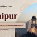 Is Jaipur The Right City For Real Estate Investment?