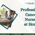 Professional Cancer Nurses At Home