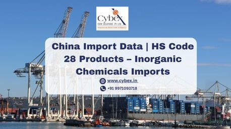 Noida, Business, China Import Data | HS Code 28 Products &ndash; Inorganic Chemicals Imports