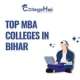 Top MBA Colleges In Bihar &ndash; Complete Guide By CollegeHai