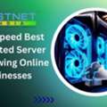 High-Speed Best Dedicated Server For Growing Online Businesses