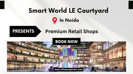Noida, Real Estate, Smart World LE Courtyard Noida &ndash; Designed For Business Growth