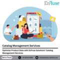 Optimize Product Data With EnFuse Solutions&rsquo; Catalog Management Services