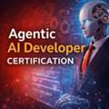 Agentic AI Developer Certification: Build The Future Of Autonomous Intelligence