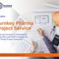 Turnkey Project Services In India For Pharma Manufacturing